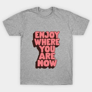 Enjoy Where You Are Now by The Motivated Type in Peach Pink and Black T-Shirt